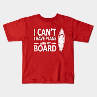 I CAN'T I Have PLANS with my BOARD Funny Surfboard White Kids T-Shirt